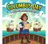 Columbus Day A Journey Across the Ocean book for kids : An Exciting and Educational Children’s Picture BookAbout ChristopherColumbus, Exploration, and ... Colorful Illustrations, and Inspiring Lessons