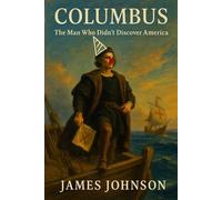 COLUMBUS: The Man Who Didn’t Discover America