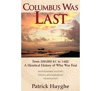 Columbus Was Last: From 200,000 B.C. to 1492, a Heretical History of Who Was First.