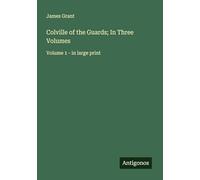 Colville of the Guards; In Three Volumes: Volume 1 - in large print