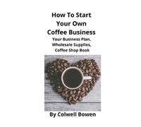 Colwell Bowen How To Start Your Own Coffee Business (Tascabile)