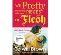 Colwill Brown We Pretty Pieces of Flesh (Tascabile)