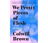 Colwill Brown We Pretty Pieces of Flesh (Tascabile)
