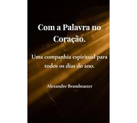 Com a Palavra no Coração: Uma companhia espiritual para todos os dias do ano.