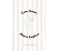 Com Amor, Maria Eugênia: Um livro infantil cheio de amor, humor e a memória da nossa cachorrinha especial.