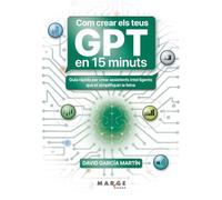 Com crear els teus GPT en 15 minuts: Guia ràpida per crear assistents intel·ligents que simplifiquin la teva activitat professional