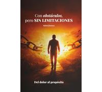 COM OBSTACULOS, PERO SIN LIMITACIONES: Del dolor al propósito