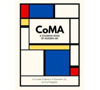 CoMA: A Coloring Book of Modern Art: Abstract Geometric Designs to Color-Mindful Creativity and Stress Relief for Adults