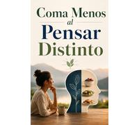 COMA MENOS AL PENSAR DISTINTO: COMPRENDE EL HAMBRE MENTAL Y TRIUNFA CON EL AYUNO INTERMITENTE