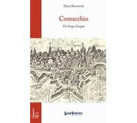 Comacchio. Un borgo d'acqua