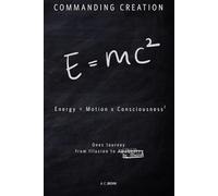 Comamnding Creation: Energy = Motion × Consciousness²