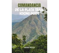 COMANDANCIA DE LA PLATA TRAIL HIKING GUIDE: Explore Cuba’s Historic Path Through the Sierra Maestra Mountains - Updated Edition 2025-2026
