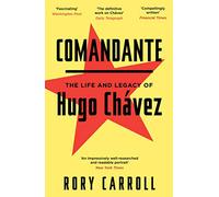 Comandante: The Life and Legacy of Hugo Chávez