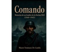 Comando: Memorias de un hombre de la Decima MAS (1940-1945)