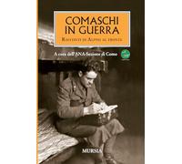 Comaschi in guerra: Racconti di Alpini al fronte