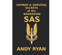 Combat and Survival Secrets of the Rhodesian SAS