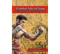 Combat Arts of Siam: The History of Thailand’s Warrior Traditions