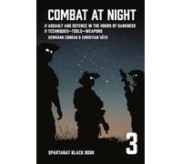 Combat at night: Assault and defence in the hours of darkness. Techniques - Tools - Weapons: 3