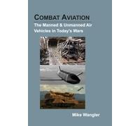 COMBAT AVIATION: The Manned & Unmanned Air Vehicles in Today's Wars