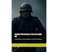 Combat Effectiveness from the Inside Out: Lived Warfare, Tactical Judgment, and Human Resilience