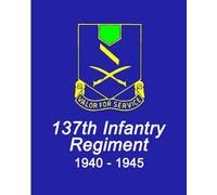 Combat History of the 137th Infantry Regiment World War II