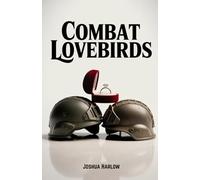 Combat Lovebirds: A Military Romance of Love, Sacrifice, and Survival