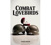 Combat Lovebirds: A Military Romance of Love, Sacrifice, and Survival
