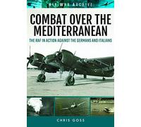 Combat over the Mediterranean: The RAF in Action Against the Germans and Italians through Rare Archive Photographs