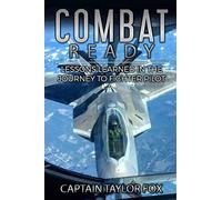 Combat Ready: Lessons Learned in the Journey to Fighter Pilot