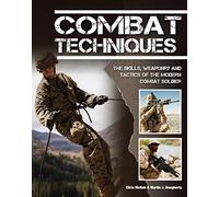 Combat Techniques: The Skills, the Weaponry and the Tactics of the Modern Combat Soldier (SAS and Elite Forces Guide)