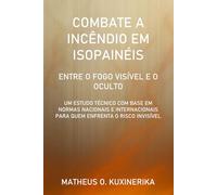 COMBATE A INCÊNDIOS EM ISOPAINÉIS: ENTRE O FOGO VISÍVEL E O OCULTO: UM ESTUDO TÉCNICO COM BASE EM NORMAS NACIONAIS E INTERNACIONAIS PARA QUEM ENFRENTA O RISCO INVISÍVEL
