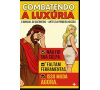 COMBATENDO A LUXÚRIA -: O Manual do Guerreiro