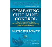 Combating Cult Mind Control: The #1 Best-selling Guide to Protection, Rescue, and Recovery from Destructive Cults