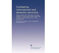 Combating international and domestic terrorism: Hearing before the Committee on Foreign Relations, United States Senate, Ninety-fifth Congress, second session, on S. 2236 ... June 8, 1978