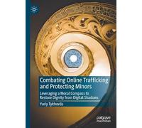 Combating Online Trafficking and Protecting Minors: Leveraging a Moral Compass to Restore Dignity from Digital Shadows