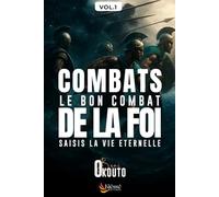 COMBATS LE BON COMBAT DE LA FOI, Saisis la vie éternelle_Volume 1