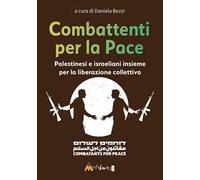 Combattenti per la pace. Palestinesi e israeliani insieme per la liberazione collettiva
