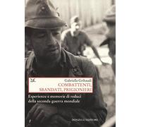 Combattenti, sbandati, prigionieri. Esperienze e memorie di reduci della seconda guerra mondiale