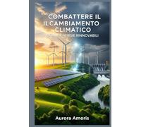 Combattere il Cambiamento Climatico con le Energie Rinnovabili