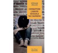 Combattere l’abuso sessuale sui bambini. Chi abusa? Perché? Come curare?