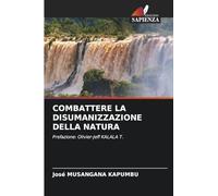 COMBATTERE LA DISUMANIZZAZIONE DELLA NATURA: Prefazione: Olivier-Jeff KALALA T.