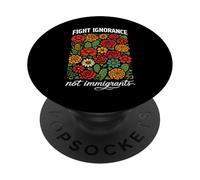 Combattere l'ignoranza non gli immigrati Diritti Protesta Attivista Marzo PopSockets PopGrip Adesivo