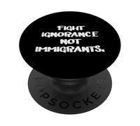Combattere l'ignoranza Non gli immigrati Diritti Sostegno Uomini Donne Bambini PopSockets PopGrip Adesivo