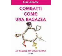 Combatti come una ragazza. La potenza dell'essere donna