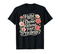Combatti per chi non ha il tuo privilegio Maglietta