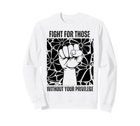 Combatti per Coloro Che Non Hanno Il Tuo privilegio Difesa dei Diritti Umani Felpa
