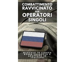 Combattimento ravvicinato per operatori singoli: Manuale in lingua russa tradotto e adattato in italiano