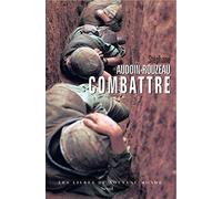 Combattre: Une anthropologie historique de la guerre moderne (XIX-XXIe siècle)