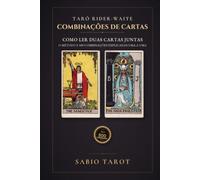 Combinações do Tarô Rider-Waite: Como ler duas cartas juntas: o método e 500 combinações explicadas uma a uma
