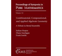Combinatorial, Computational, and Applied Algebraic Geometry: A Tribute to Bernd Sturmfels (Proceedings of Symposia in Pure Mathematics)